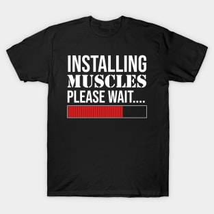 Installing Muscles Please Wait T-Shirt